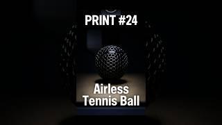 Print #24: TPU Airless Tennis Ball  #3DPrinted