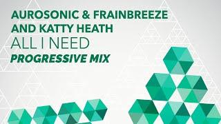 Aurosonic & Frainbreeze and Katty Heath - All I Need (Progressive Mix)