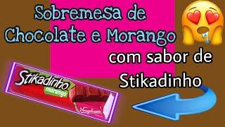 Sobremesa Chocolate e Morango ( Stikadinho) PERFEITA !