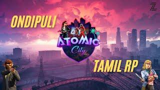 GTA V ROLEPLAY | TAMIL | ONDIPULI | IN ATOMIC CITY | FUN OVERLOAD |