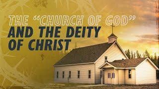 The "Church of God" and the Deity of Christ | Why Jesus?