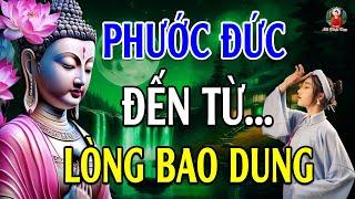 Lòng Bao Dung Càng Lớn - Phước Đức Nhận Càng Nhiều l Lời Phật Dạy