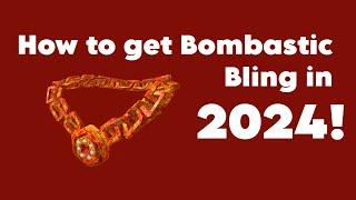 How to get Bombastic Bling in 2024!