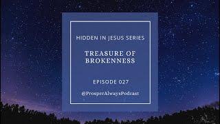 Prosper Always - Episode 27 - Treasure of Brokenness