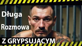 Długa i szczera rozmowa z "Grypsujacym"