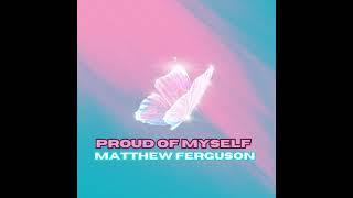 Proud Of Myself - Matthew Ferguson (Official Audio)