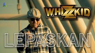 LEPASKAN- WHIZZKID (OFFICIAL MUSIC VIDEO)