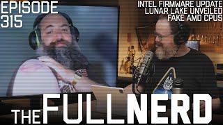 Intel Firmware Update, Lunar Lake Unveiled, Fake AMD CPUs & More | The Full Nerd ep. 315