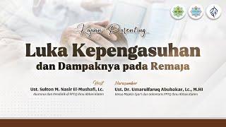 Kajian Parenting | Luka Kepengasuhan dan Dampaknya pada Remaja