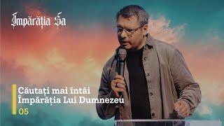 Împărăția Sa | E05: Căutați mai întâi Împărăția lui Dumnezeu - Claudius Sămărtinean