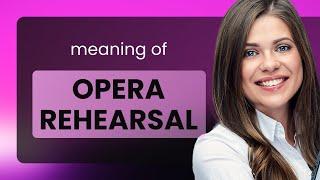 Exploring the World of Opera: A Beginner's Guide to Opera Rehearsals