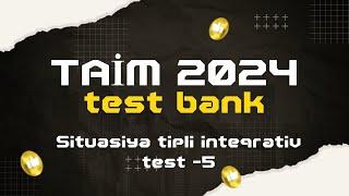 TAİM 2024 test bank. Situasiya tipli inteqrativ test-5