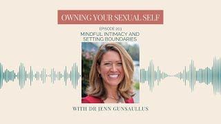 203. Mindful Intimacy and Setting Boundaries with Dr. Jenn Gunsaullus