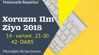 Xorazm Ilm Ziyo 2018 . 14 variant . 21-30.( 42- dars)