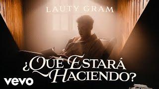 Lauty Gram - Qué Estará Haciendo? (Official Video)