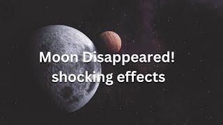 Moon Disappeared! - shocking effects