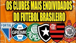 OS CLUBES MAIS ENDIVIDADOS DO FUTEBOL BRASILEIRO