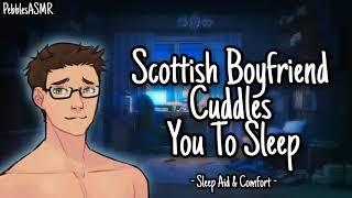 Scottish Boyfriend Cuddles You To Sleep [ASMR RP] [M4A] [Comfort] [Personal Attention]