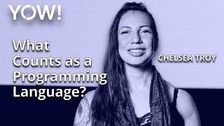 What Counts as a Programming Language? • Chelsea Troy • YOW! 2021