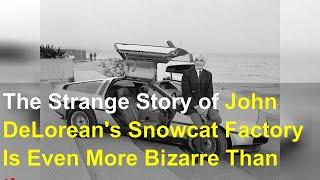 The Strange Story of John DeLorean's Snowcat Factory Is Even More Bizarre Than the DMC-1