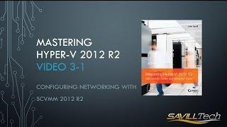 Video 3-1 : Core Networking Configurations using SCVMM 2012 R2