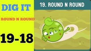 Dig it 19-18 (ROUND N ROUND ) Walkthrough or Solution