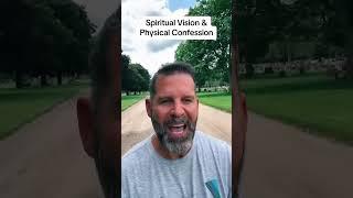 Spiritual Vision & Physical Confession