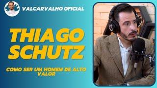 Podcast completo com Thiago Schutz Como ser um homem de  ALTO VALOR