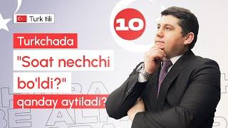 Turkchada "Soat nechchi bo'ldi?" qanday aytiladi? | 10-dars | Turk tilini 0 dan o'rganish