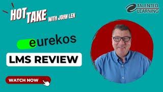 Eurekos LMS Review - Hot Take with John Leh - Talented Learning