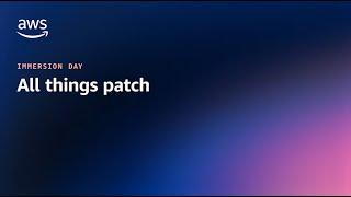 All Things Patch: AWS Systems Manager | AWS Events