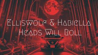 Elliswolf & Habiella - Heads Will Roll | Extended Remix