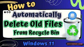 How To Automatically Delete Old Files From Recycle Bin In Windows 11