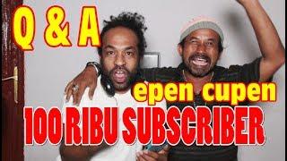 Q & A 100 RIBU SUBSCRIBER Epenkah Cupentoh