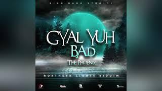 The Phoenix - Gyal Yuh Bad {Northern Lights Riddim}