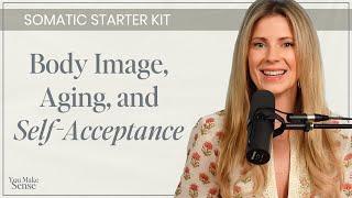 Body Image, Aging, and Self-Acceptance from a Somatic Lens