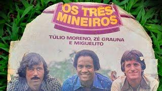 Os Três Mineiros - Túlio Moreno, Zé Grauna e Miguelito (1980) álbum/áudio extraído do disco de vinil