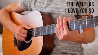 The Walters – I Love You So EASY Guitar Tutorial With Chords / Lyrics