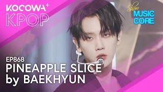 Baekhyun - Pineapple Slice | Show! Music Core EP868 | KOCOWA+