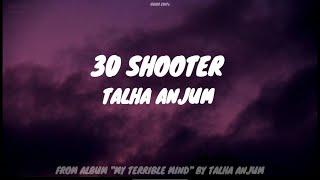 Talha Anjum - 30 Shooter (Lyrics) - My Terrible Mind