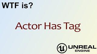 WTF Is? Actor Has Tag in Unreal Engine 4 ( UE4 )