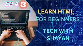 LEARN HTML WITH ME... TUT NO 3 ON TECH WITH SHAYAN