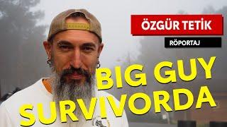 Big Guy Survivorda : Özgür Tetik