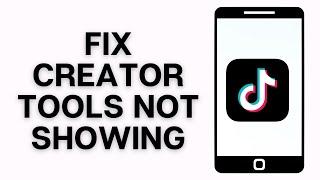 How to Fix TikTok Creator Tools Not Showing