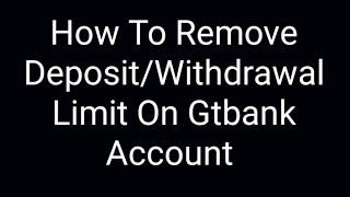 How to Remove Deposit/Withdrawal Limit on Gtbank App