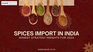 Spices Import in India: Market Strategy Insights for 2024