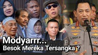 KAPOLRI,  SABAR YA, BESOK MEREKA SUDAH JADI TERSANGKA ?