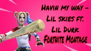 Fortnite Montage - Havin my way (Lil Skies)ft. Lil Durk