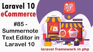 #85 Summernote Text Editor in Laravel 10 | Laravel 10 E-Commerce