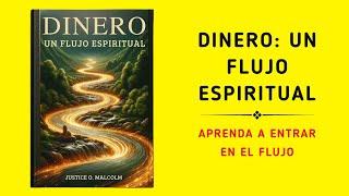 Dinero: Un flujo espiritual; Aprenda a entrar en el estado de flujo de abundancia (Audiolibro)